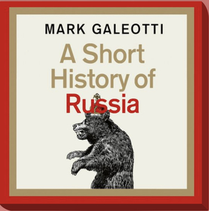 A Short History of Russia: How the World's Largest Country Invented Itself, from the Pagans to Putin by Mark Galeotti
