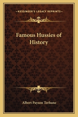 Famous Hussies of History: Stories of the Super-Women by Albert Payson Terhune