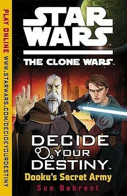 Dooku's Secret Army (Star Wars: The Clone Wars Decide Your Destiny by Sue Behrent