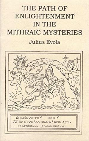 The Path of Enlightenment in the Mithraic Mysteries by J.D. Holmes, Guido Stucco, The Evola Foundation, Julius Evola
