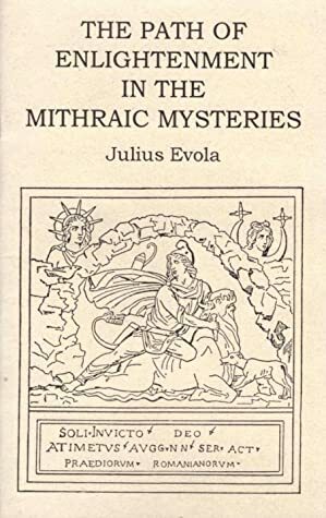 The Path of Enlightenment in the Mithraic Mysteries by Guido Stucco, The Evola Foundation, Julius Evola, J.D. Holmes