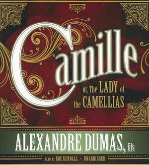 Camille; Or, the Lady of the Camellias by Alexandre Dumas jr.