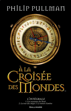 À la Croisée des Mondes: L'intégrale by Philip Pullman