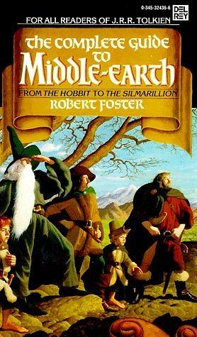 The Complete Guide to Middle-Earth: From the Hobbit to the Silmarillion by Robert Foster