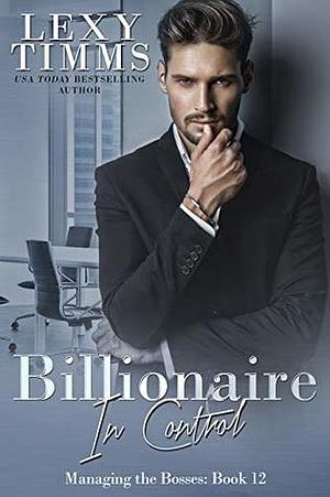 Billionaire in Control by Lexy Timms