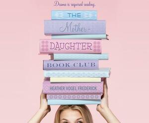 The Mother-Daughter Book Club by Heather Vogel Frederick