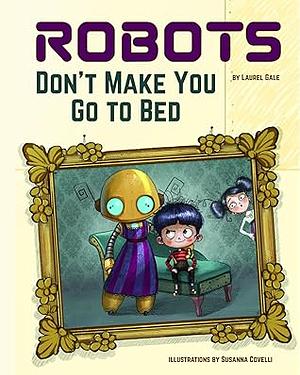 Robots Don't Make You Go To Bed  by Laurel Gale