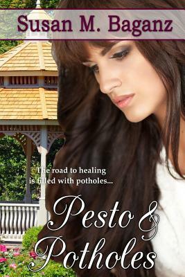 Pesto and Potholes by Susan M. Baganz