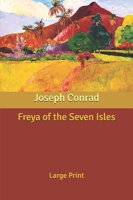 Freya of the Seven Isles: Large Print by Joseph Conrad