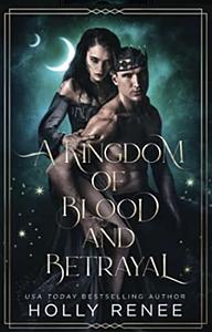 A Kingdom of Blood and Betrayal by Holly Renee