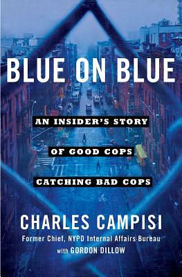 Blue on Blue: An Insider's Story of Good Cops Catching Bad Cops by Charles Campisi
