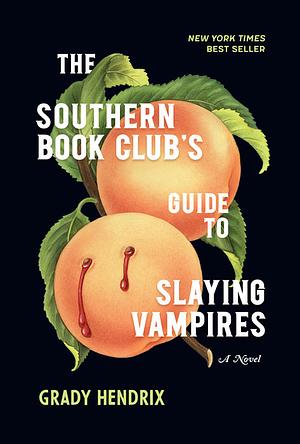 The Southern Book Club's Guide to Slaying Vampires by Grady Hendrix