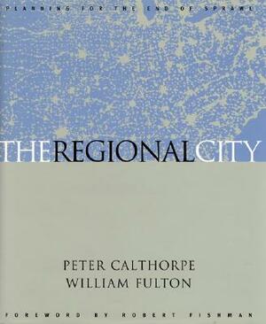 The Regional City by William Fulton, Peter Calthorpe