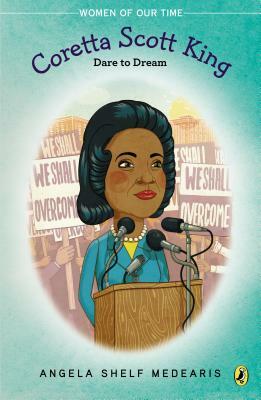 Coretta Scott King: Dare to Dream by Angela Shelf Medearis