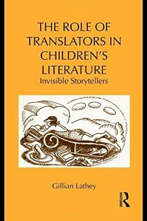 The Role of Translators in Children's Literature: Invisible Storytellers by Gillian Lathey