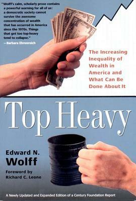 Top Heavy: The Increasing Inequality of Wealth in America and What Can Be Done about It by Edward N. Wolff