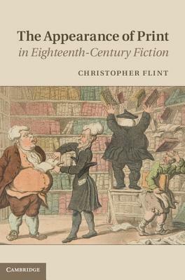 The Appearance of Print in Eighteenth-Century Fiction by Christopher Flint