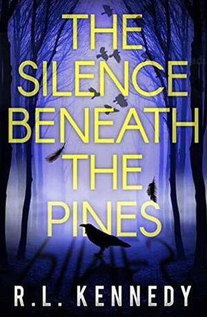 The Silence Beneath the Pines by Randileigh Kennedy, R.L. Kennedy