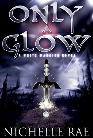 Only a Glow by Nichelle Rae