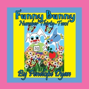 Funny Bunny -- Number Thirty-Two! by Penelope Dyan