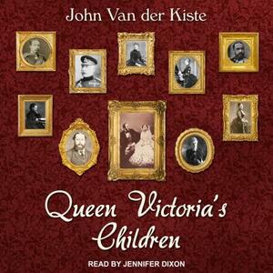 Queen Victoria's Children by John Van Der Kiste