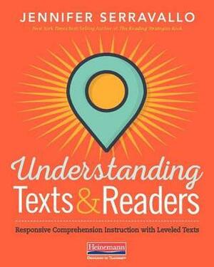 Understanding Texts & Readers: Responsive Comprehension Instruction with Leveled Texts by Jennifer Serravallo