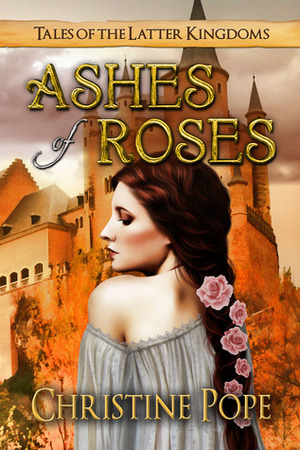 Ashes of Roses by Christine Pope