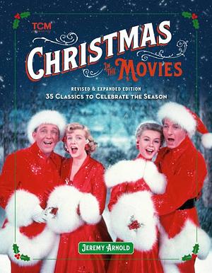Turner Classic Movies: Christmas in the Movies (Revised and Expanded Edition): 35 Classics to Celebrate the Season by Jeremy Arnold