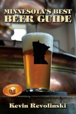 Minnesota's Best Beer Guide by Kevin Revolinski