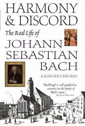 Harmony and Discord: The Real Life of Johann Sebastian Bach by Julian Shuckburgh