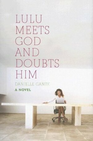 Lulu Meets God and Doubts Him by Danielle Ganek