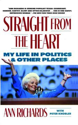 Straight from the Heart: My Life in Politics and Other Places by Ann Richards