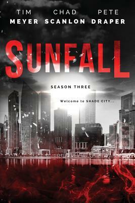 Sunfall: Season Three (Episodes 13-18) by Pete Draper, Tim Meyer, Chad Scanlon