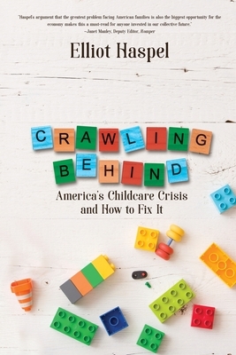 Crawling Behind: America's Child Care Crisis and How to Fix It by Elliot Haspel