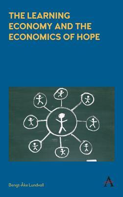 The Learning Economy and the Economics of Hope the Learning Economy and the Economics of Hope by Bengt-Åke Lundvall