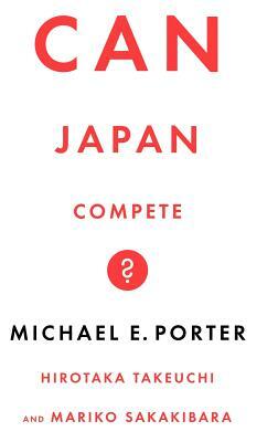 Can Japan Compete? by Michael Porter, Sakakibara, Takeuchi