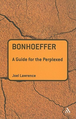 Bonhoeffer: A Guide for the Perplexed by Joel Lawrence