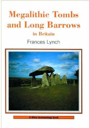 Megalithic Tombs and Long Barrows in Britain by Frances Lynch