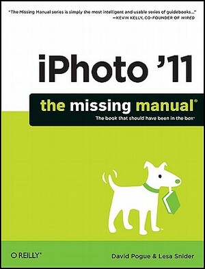 iPhoto '11: The Missing Manual: The Book That Should Have Been in the Box by Lesa Snider, David Pogue