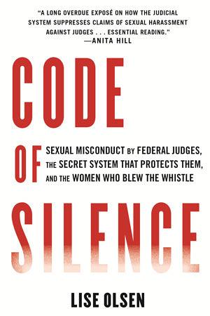 Code of Silence: A Federal Judge, a Reluctant Whistleblower, and a Culture of Cover-Ups in Our Nation's Courts by Lise Olsen