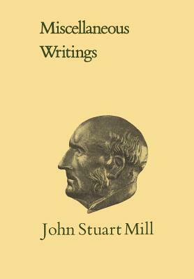 Miscellaneous Writings by John Stuart Mill