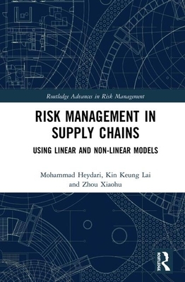 Risk Management in Supply Chains: Using Linear and Non-Linear Models by Kin Keung Lai, Mohammad Heydari, Zhou Xiaohu