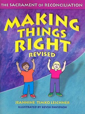 Making Things Right: The Sacrament of Reconciliation by Jeannine Timko Leichner