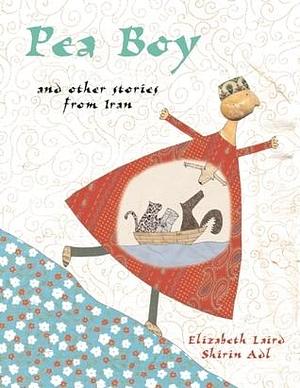 Pea Boy and Other Stories from Iran by Elizabeth Laird, Shirin Adl