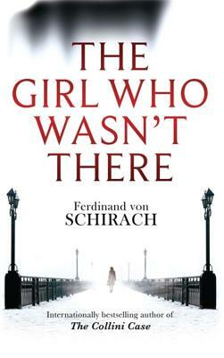 The Girl Who Wasn't There by Ferdinand von Schirach