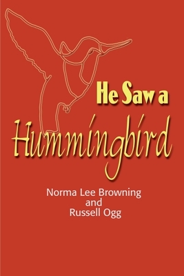He Saw a Hummingbird by Russell Ogg, Norma Lee Browning