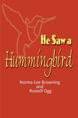 He Saw a Hummingbird by Norma Lee Browning, Russell Ogg