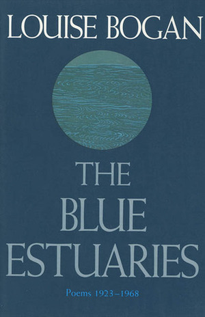 The Blue Estuaries by Louise Bogan