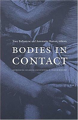 Bodies in Contact: Rethinking Colonial Encounters in World History by 