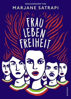 Frau, Leben, Freiheit by Marjane Satrapi